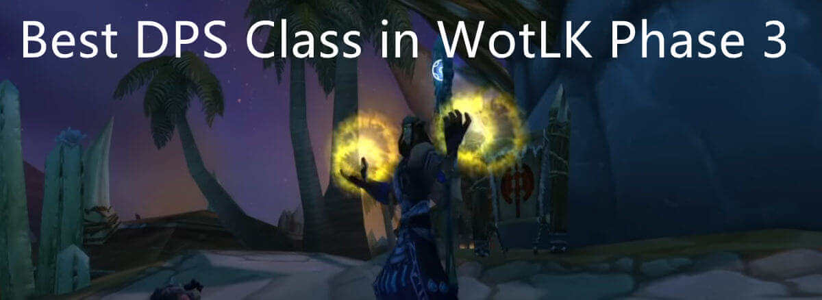 Best DPS Class In WotLK Classic Phase 3